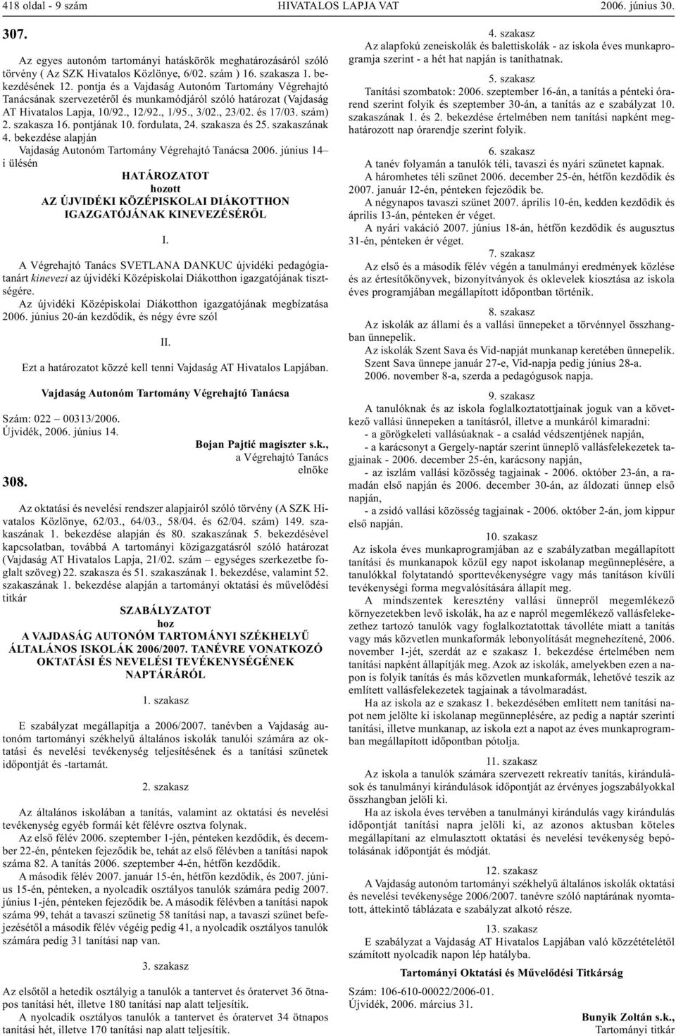 szakasza 16. pontjának 10. fordulata, 24. szakasza és 25. szakaszának 4. bekezdése alapján 2006.