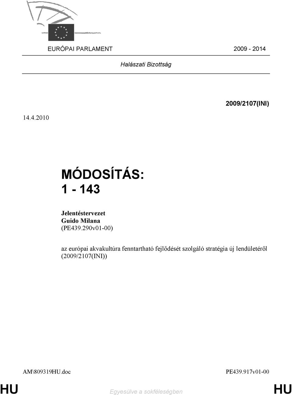 4.2010 2009/2107(INI) MÓDOSÍTÁS: 1-143 Jelentéstervezet Guido Milana