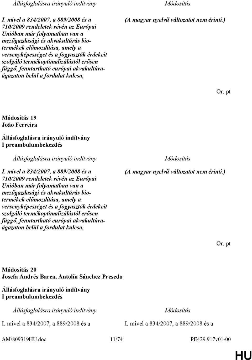pt 19 João Ferreira I preambulumbekezdés   pt 20 Josefa Andrés Barea, Antolín Sánchez Presedo I preambulumbekezdés I. mivel a 834/2007, a 889/2008 és a I. mivel a 834/2007, a 889/2008 és a AM\809319.