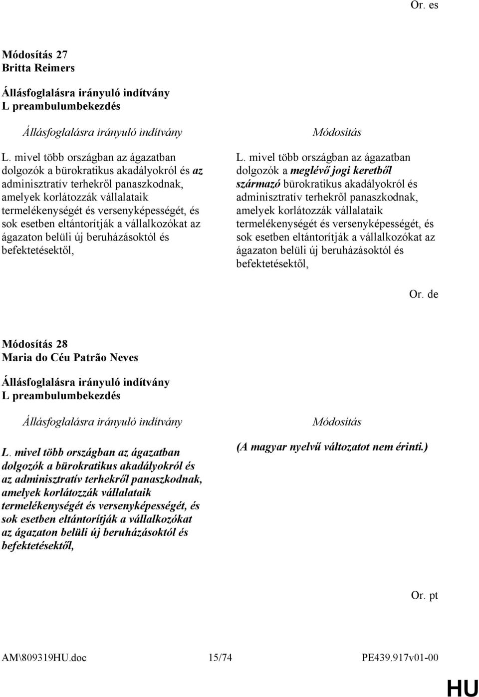 esetben eltántorítják a vállalkozókat az ágazaton belüli új beruházásoktól és befektetésektől, L.