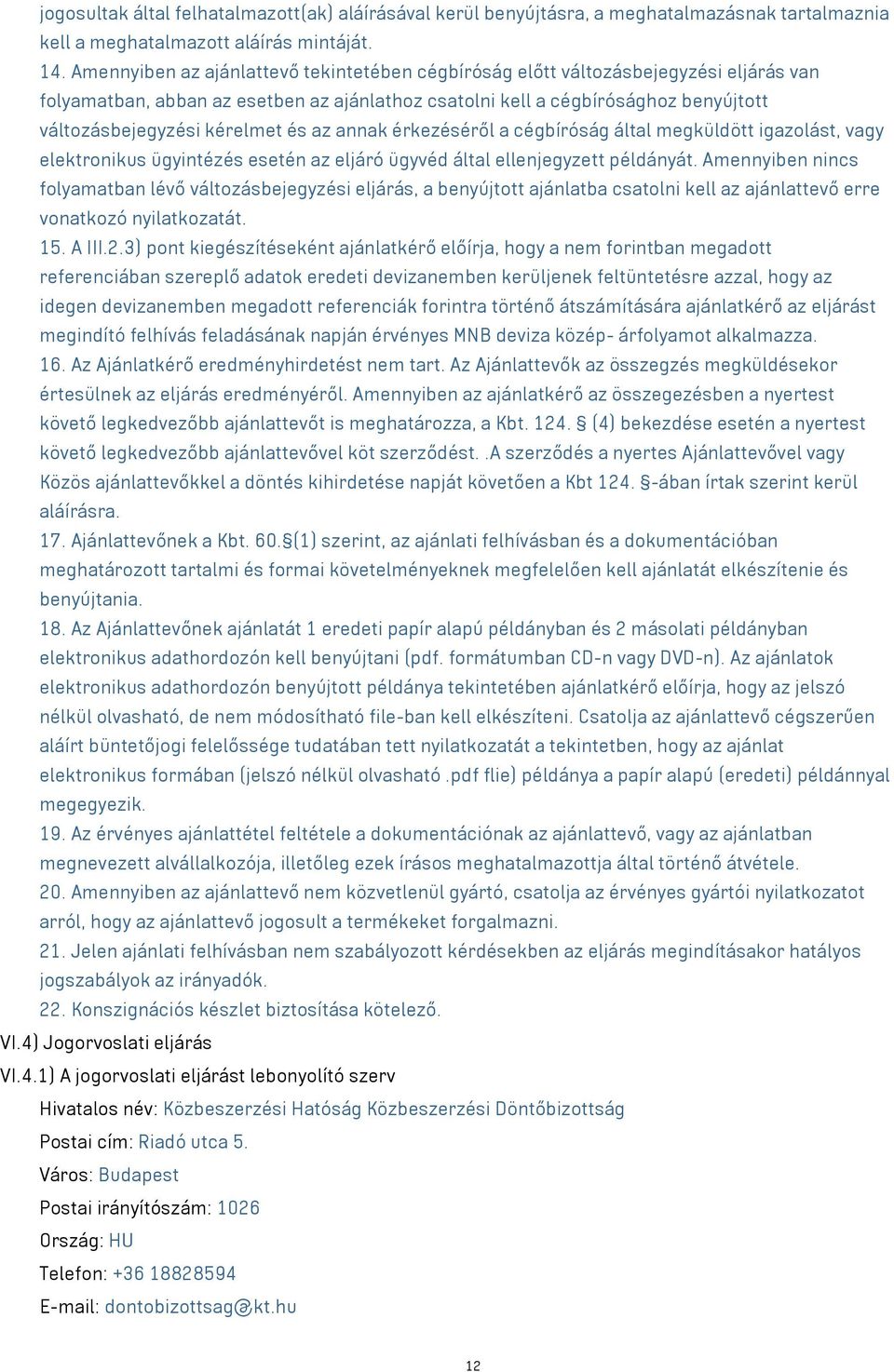 és az annak érkezéséről a cégbíróság által megküldött igazolást, vagy elektronikus ügyintézés esetén az eljáró ügyvéd által ellenjegyzett példányát.