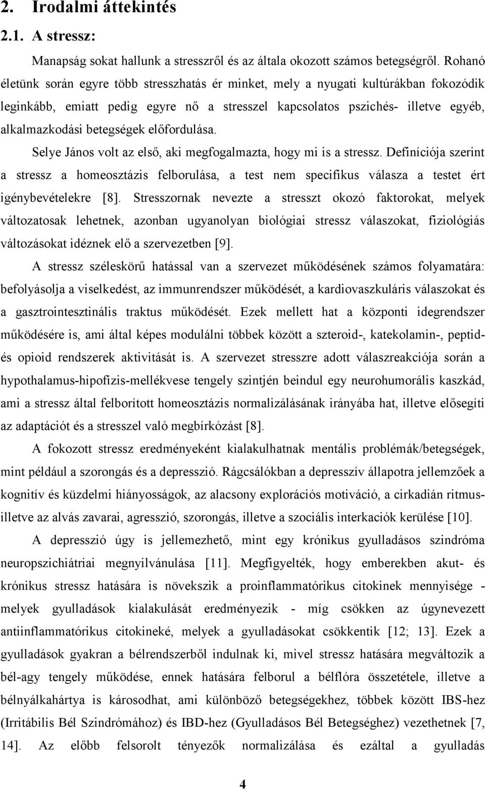 betegségek előfordulása. Selye János volt az első, aki megfogalmazta, hogy mi is a stressz.