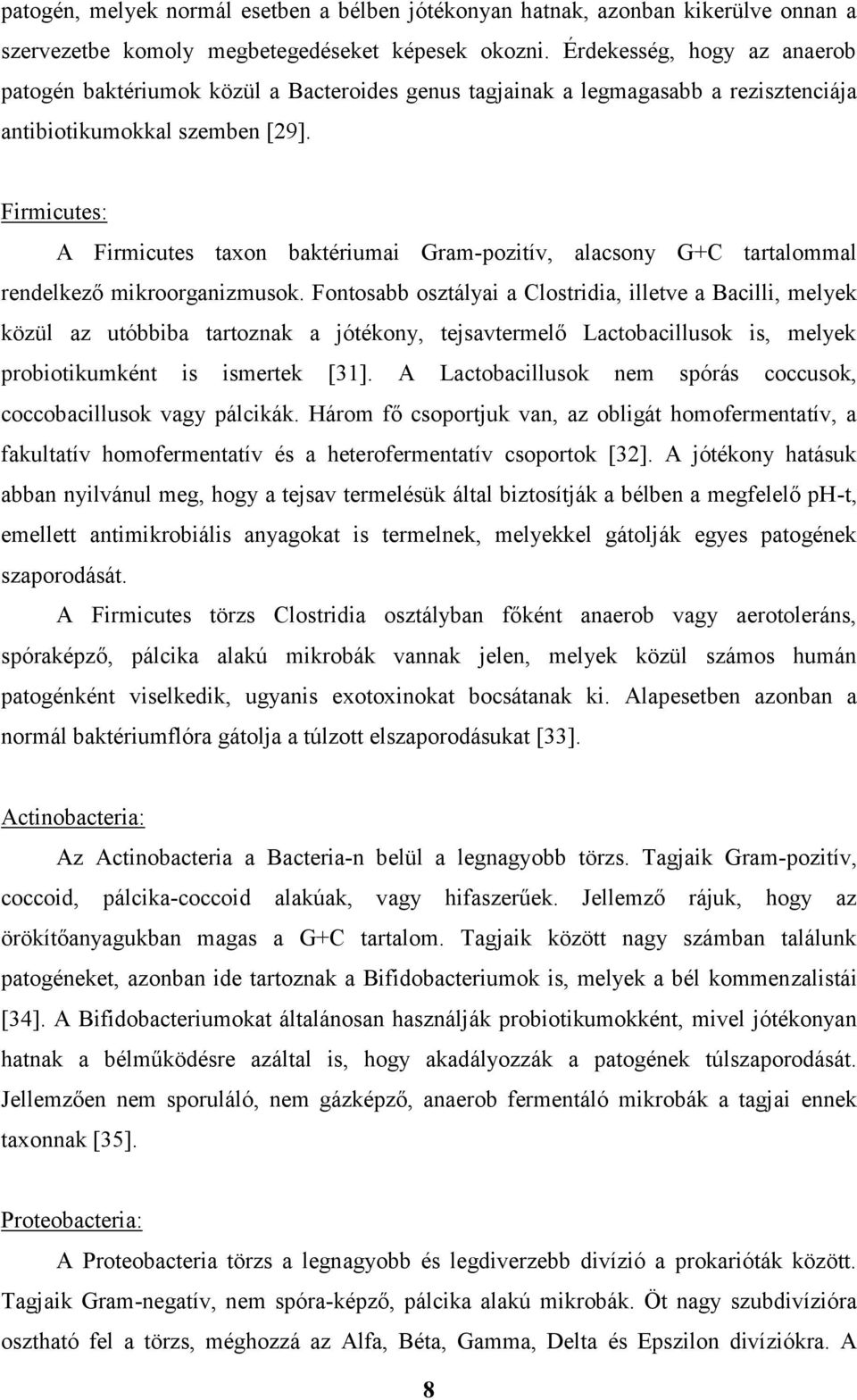 Firmicutes: A Firmicutes taxon baktériumai Gram-pozitív, alacsony G+C tartalommal rendelkező mikroorganizmusok.