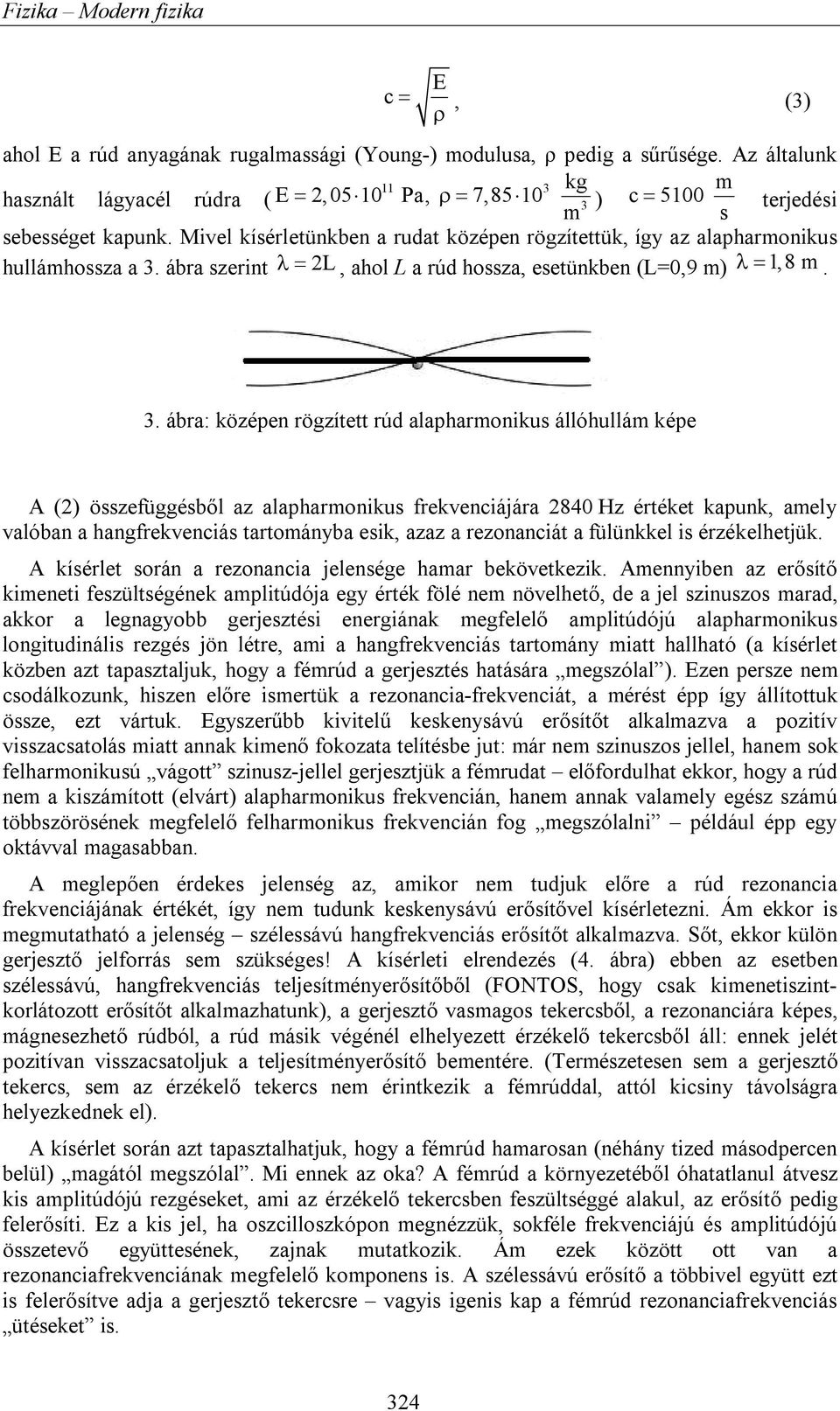 ábra szerint 2L, ahol L a rúd hossza, esetünkben (L=0,9 m) 1,8 m. 3.