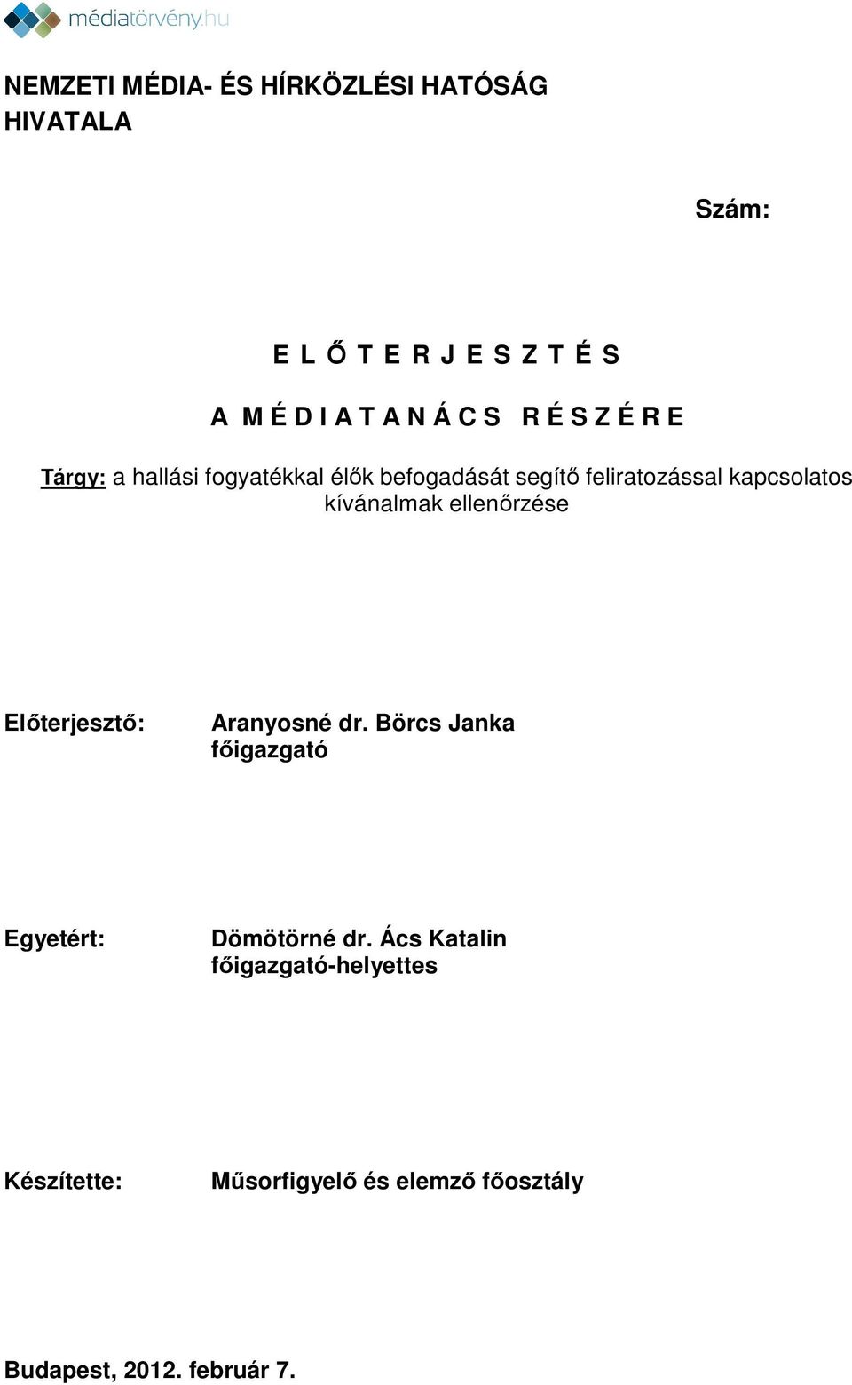 kívánalmak ellenőrzése Előterjesztő: Aranyosné dr. Börcs Janka főigazgató Egyetért: Dömötörné dr.