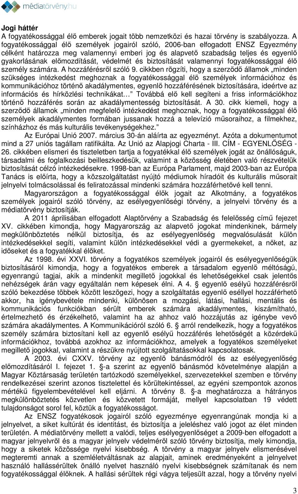 védelmét és biztosítását valamennyi fogyatékossággal élő személy számára. A hozzáférésről szóló 9.