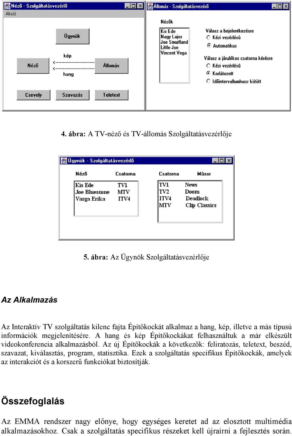 A hang és kép Építőkockákat felhasználtuk a már elkészült videokonferencia alkalmazásból.