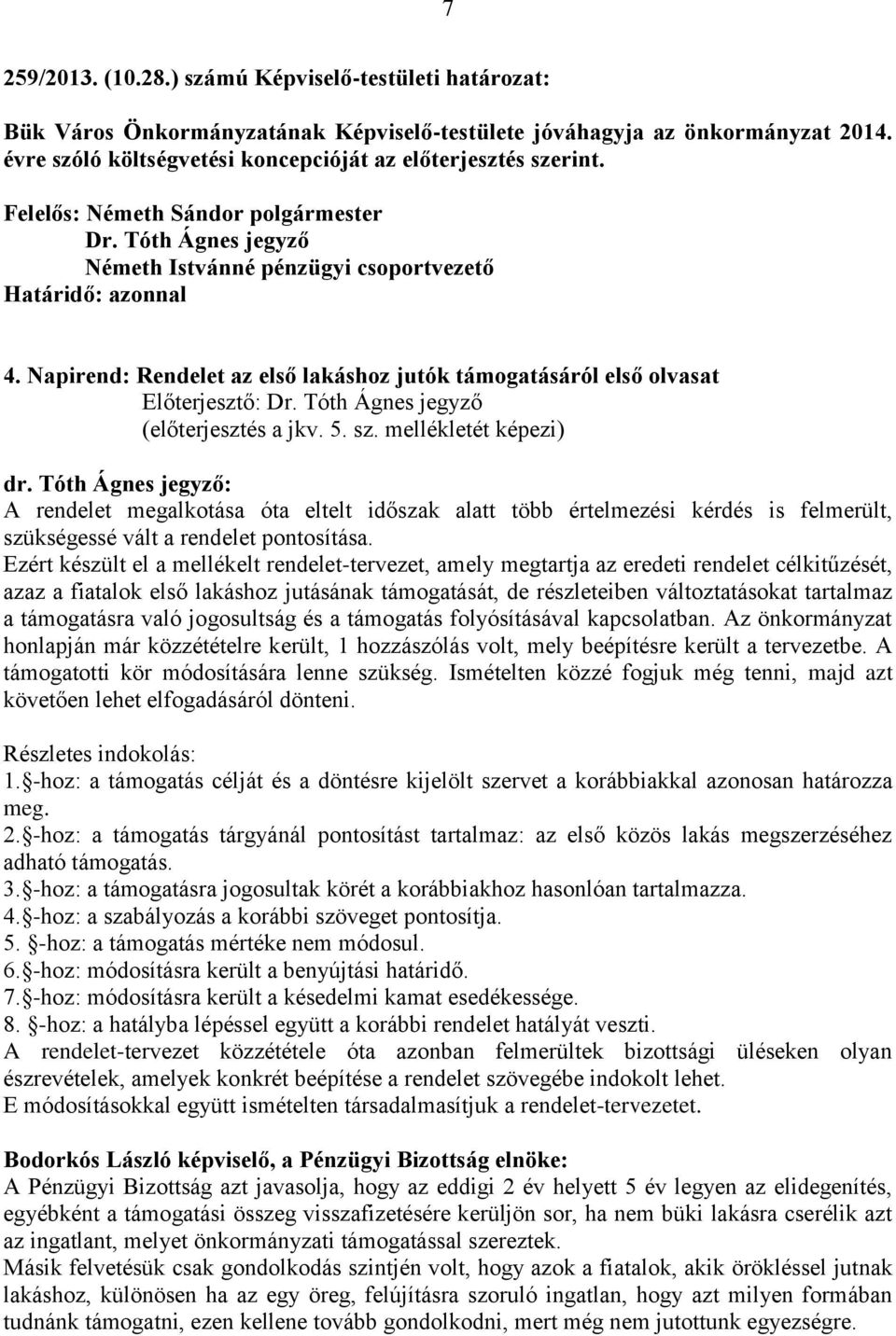 Napirend: Rendelet az első lakáshoz jutók támogatásáról első olvasat Előterjesztő: (előterjesztés a jkv. 5. sz. mellékletét képezi) dr.