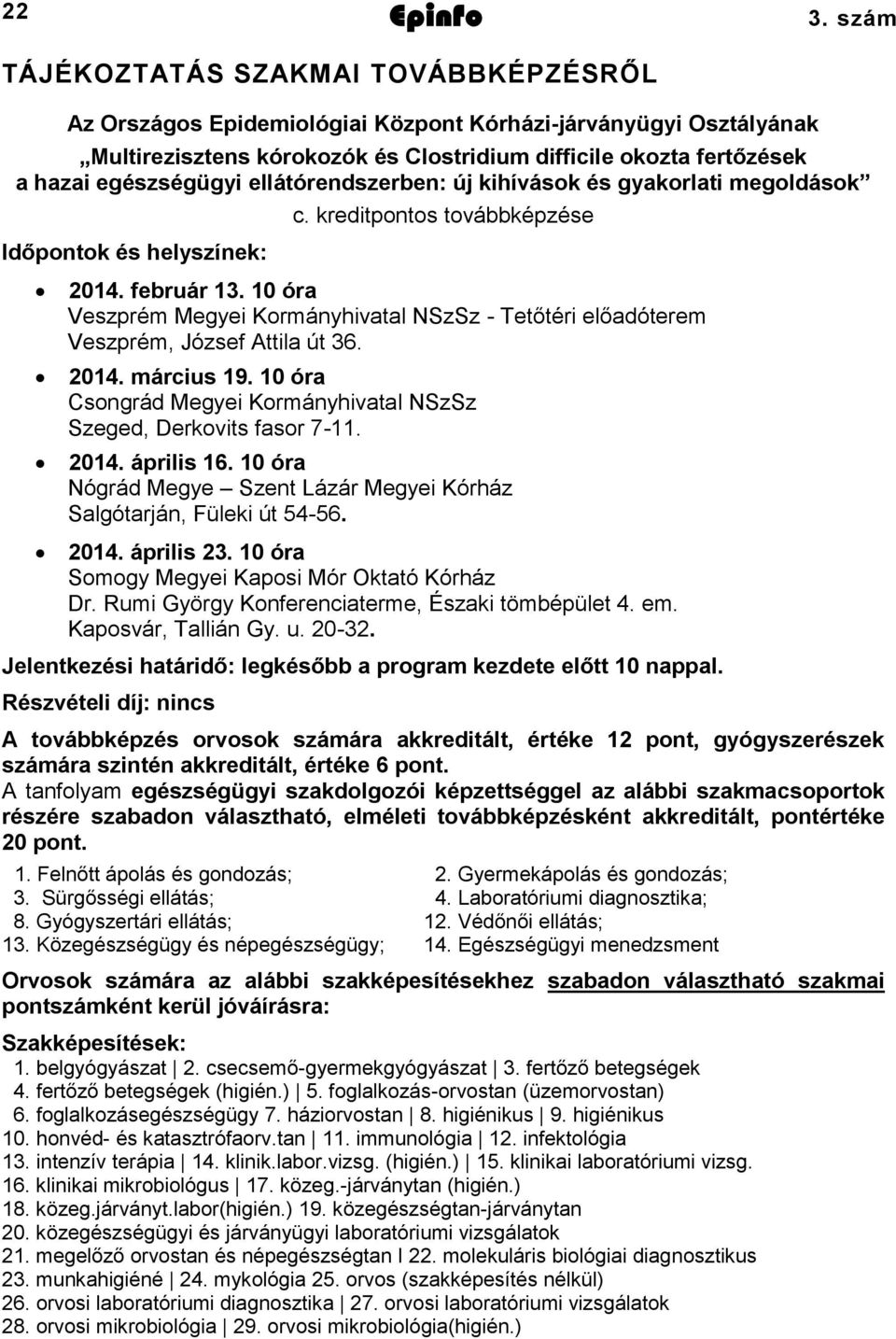 ellátórendszerben: új kihívások és gyakorlati megoldások Időpontok és helyszínek: c. kreditpontos továbbképzése 2014. február 13.