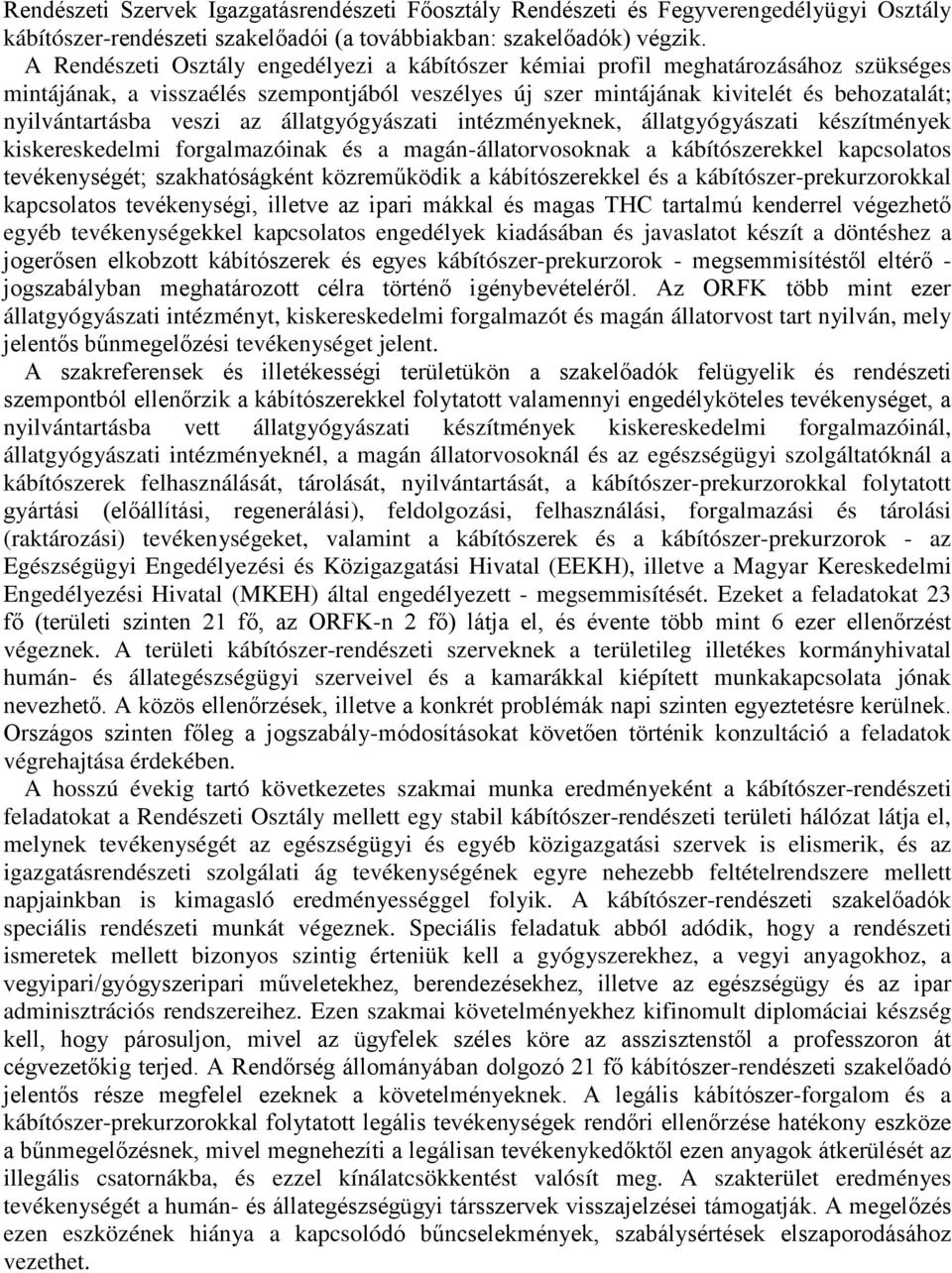 veszi az állatgyógyászati intézményeknek, állatgyógyászati készítmények kiskereskedelmi forgalmazóinak és a magán-állatorvosoknak a kábítószerekkel kapcsolatos tevékenységét; szakhatóságként