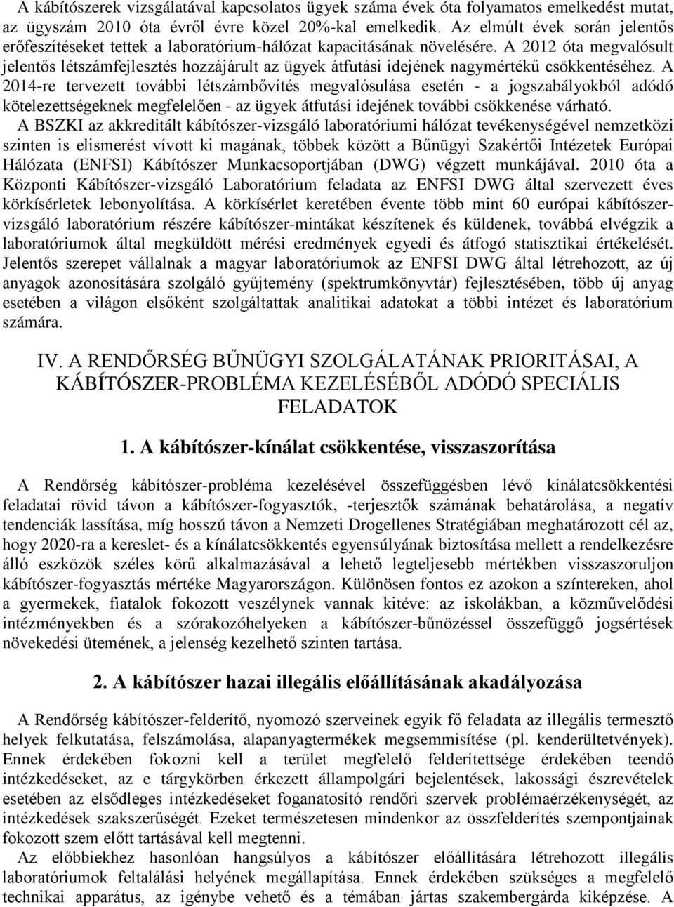 A 2012 óta megvalósult jelentős létszámfejlesztés hozzájárult az ügyek átfutási idejének nagymértékű csökkentéséhez.