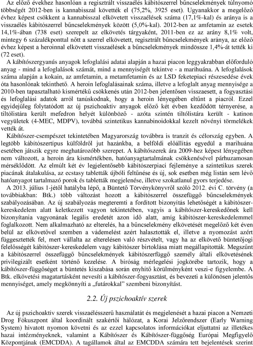 2012-ben az amfetamin az esetek 14,1%-ában (738 eset) szerepelt az elkövetés tárgyaként, 2011-ben ez az arány 8,1% volt, mintegy 6 százalékponttal nőtt a szerrel elkövetett, regisztrált