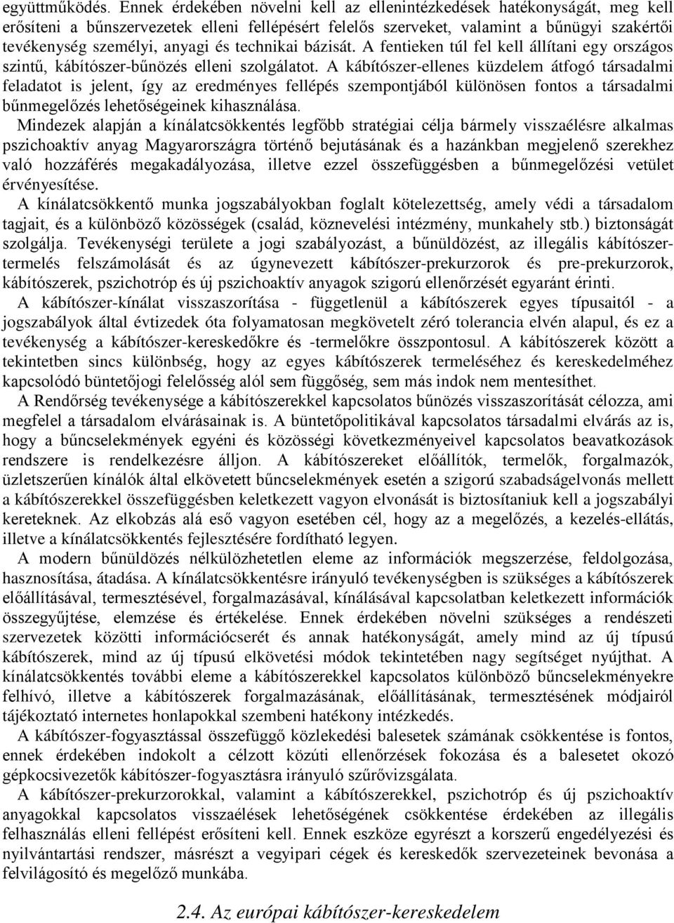 technikai bázisát. A fentieken túl fel kell állítani egy országos szintű, kábítószer-bűnözés elleni szolgálatot.