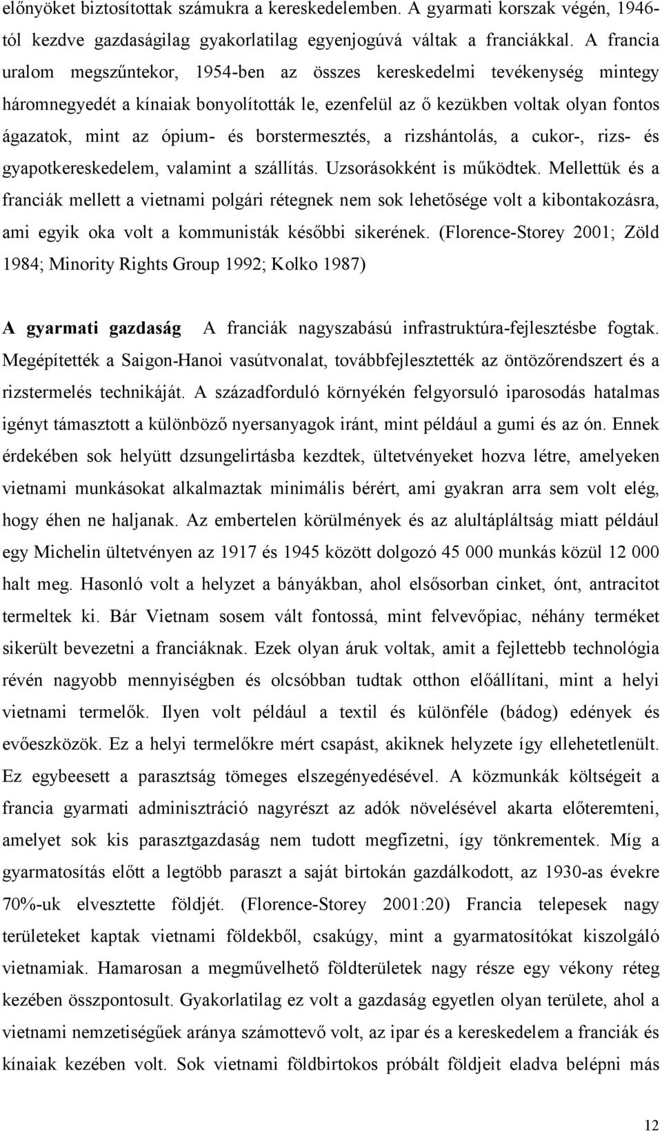 borstermesztés, a rizshántolás, a cukor-, rizs- és gyapotkereskedelem, valamint a szállítás. Uzsorásokként is működtek.