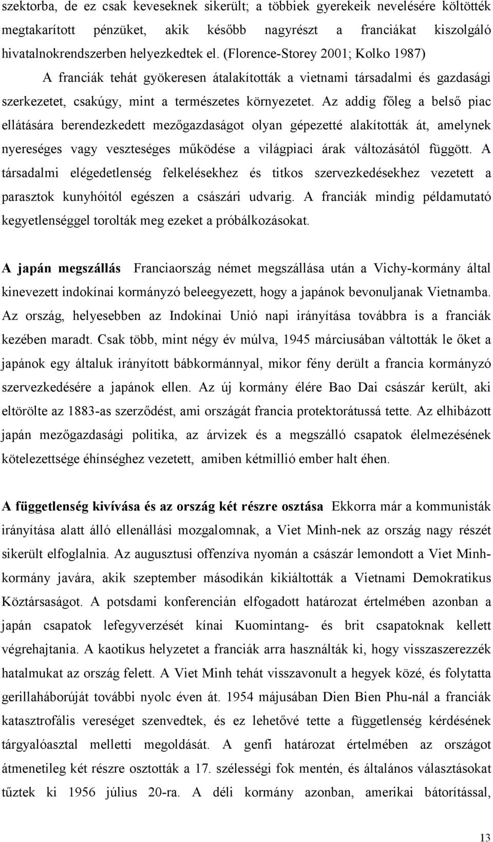 Az addig főleg a belső piac ellátására berendezkedett mezőgazdaságot olyan gépezetté alakították át, amelynek nyereséges vagy veszteséges működése a világpiaci árak változásától függött.