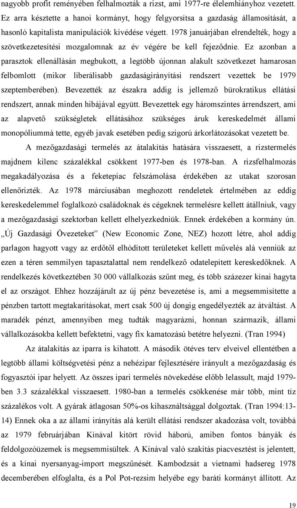 1978 januárjában elrendelték, hogy a szövetkezetesítési mozgalomnak az év végére be kell fejeződnie.