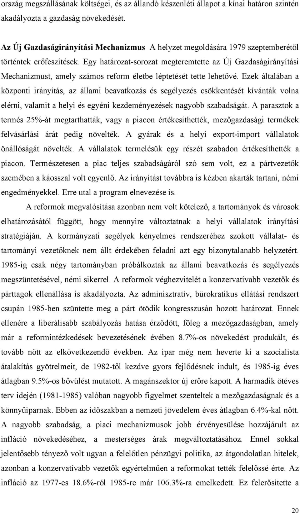 Egy határozat-sorozat megteremtette az Új Gazdaságirányítási Mechanizmust, amely számos reform életbe léptetését tette lehetővé.