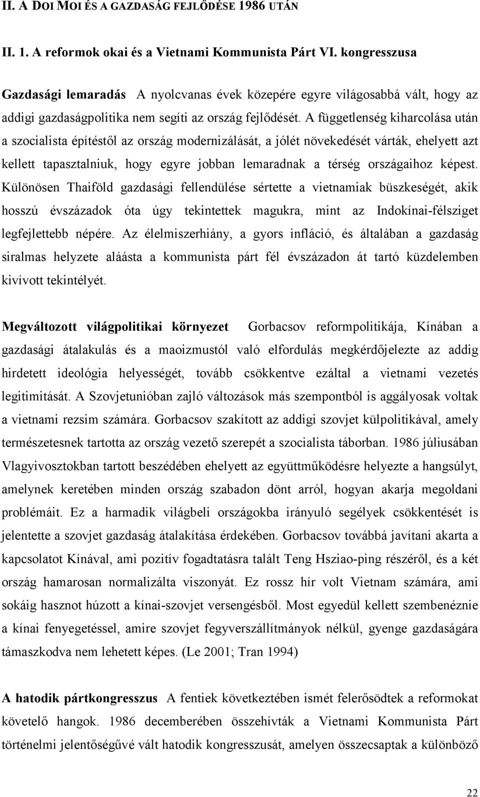 A függetlenség kiharcolása után a szocialista építéstől az ország modernizálását, a jólét növekedését várták, ehelyett azt kellett tapasztalniuk, hogy egyre jobban lemaradnak a térség országaihoz