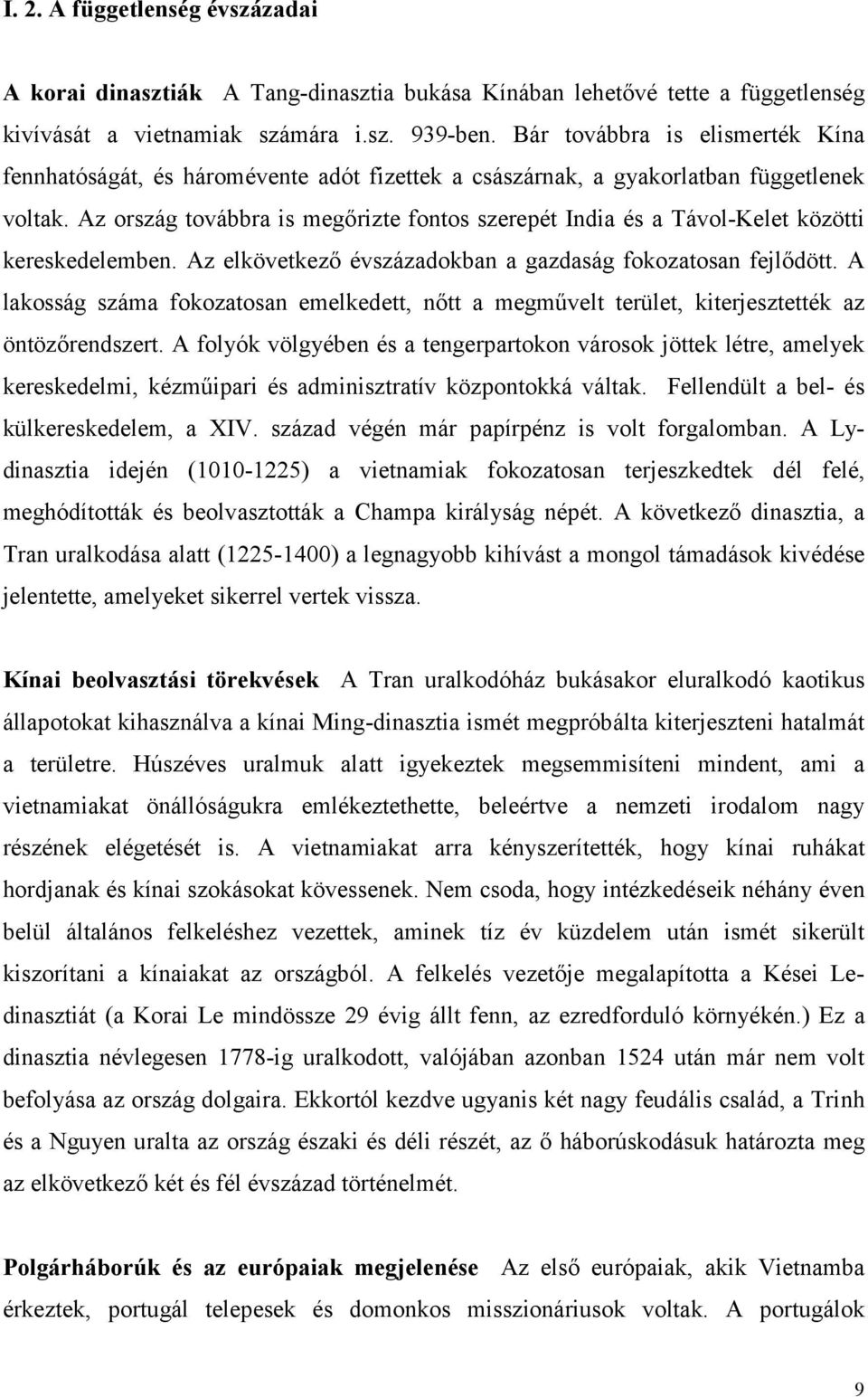 Az ország továbbra is megőrizte fontos szerepét India és a Távol-Kelet közötti kereskedelemben. Az elkövetkező évszázadokban a gazdaság fokozatosan fejlődött.