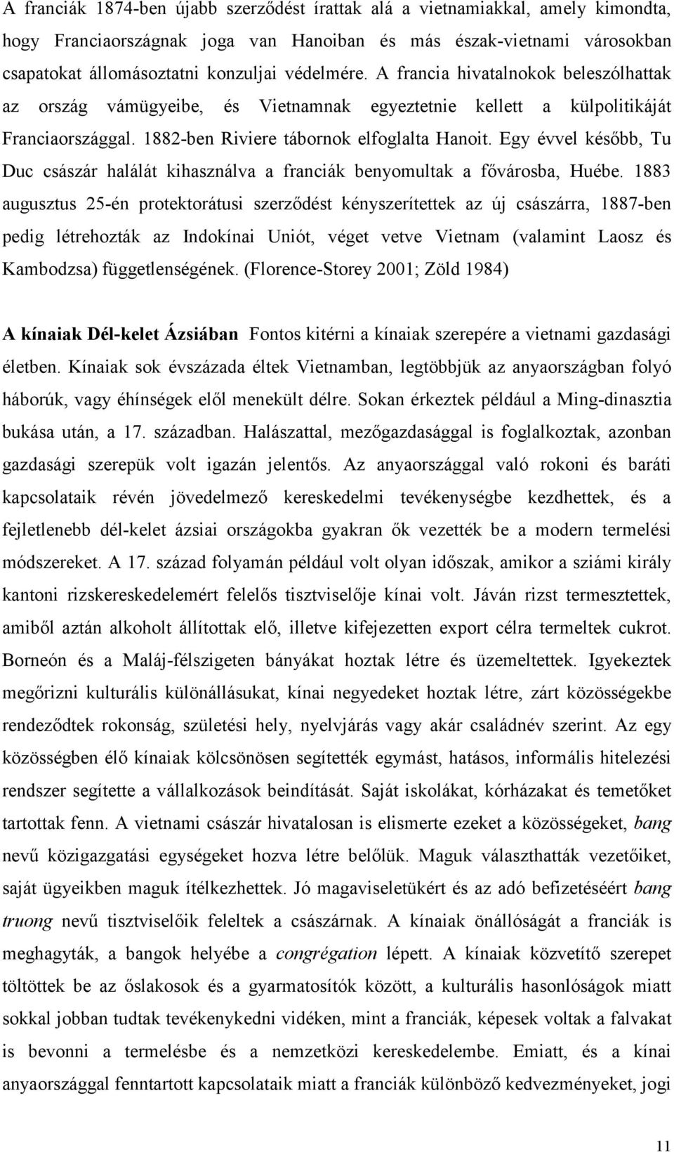 Egy évvel később, Tu Duc császár halálát kihasználva a franciák benyomultak a fővárosba, Huébe.