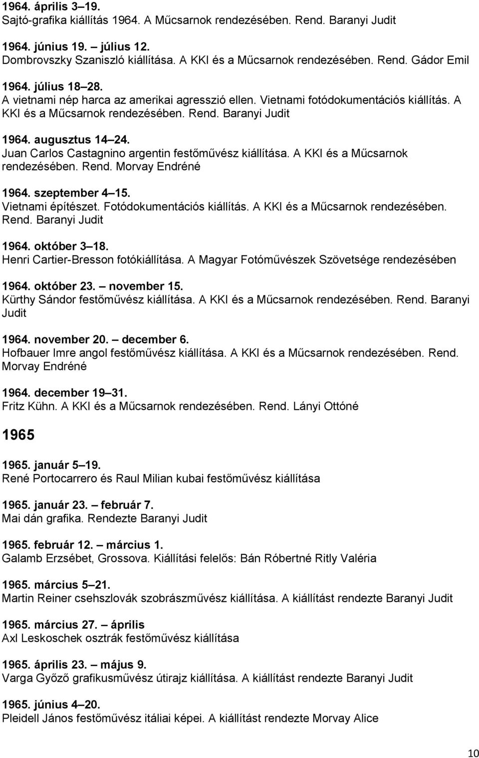 Juan Carlos Castagnino argentin festőművész kiállítása. A KKI és a Műcsarnok rendezésében. Rend. Morvay Endréné 1964. szeptember 4 15. Vietnami építészet. Fotódokumentációs kiállítás.