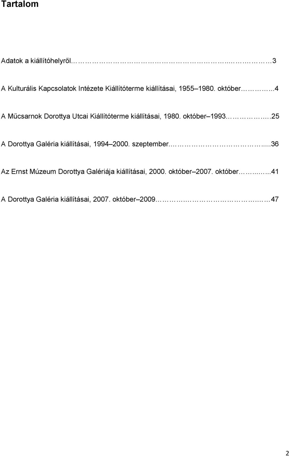 ..4 A Műcsarnok Dorottya Utcai Kiállítóterme kiállításai, 1980. október 1993.