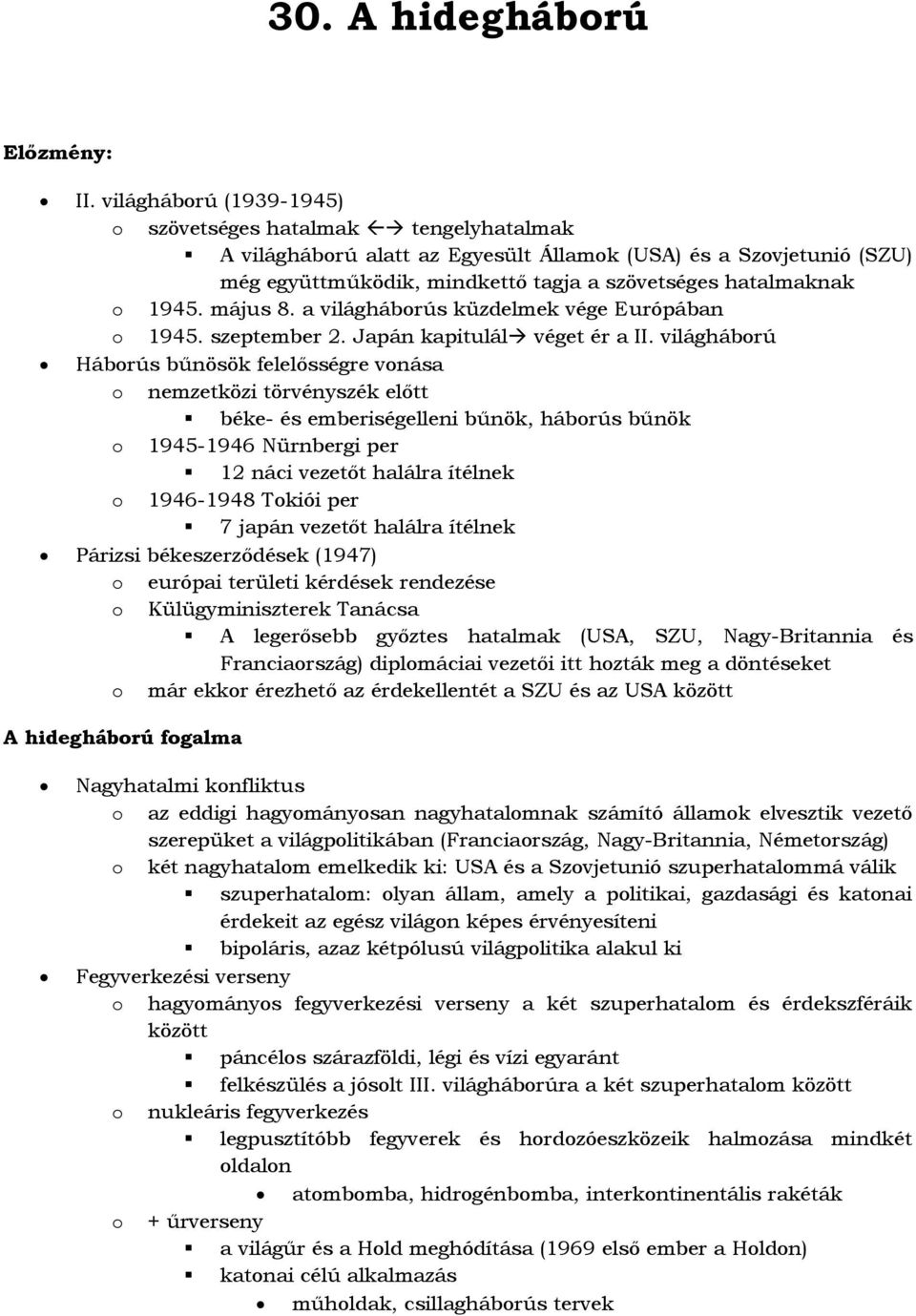 május 8. a világhábrús küzdelmek vége Európában 1945. szeptember 2. Japán kapitulál véget ér a II.