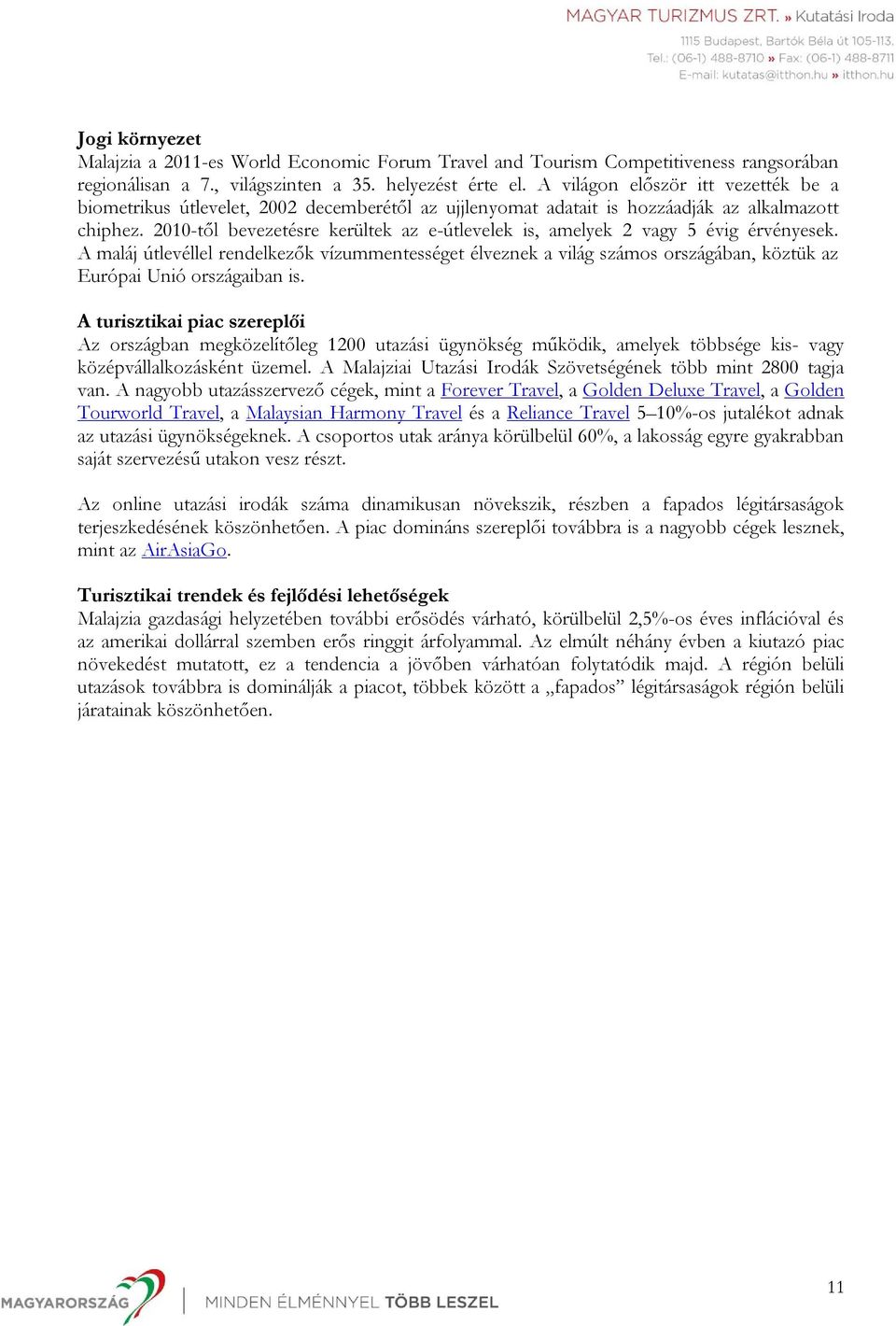 2010-től bevezetésre kerültek az e-útlevelek is, amelyek 2 vagy 5 évig érvényesek.