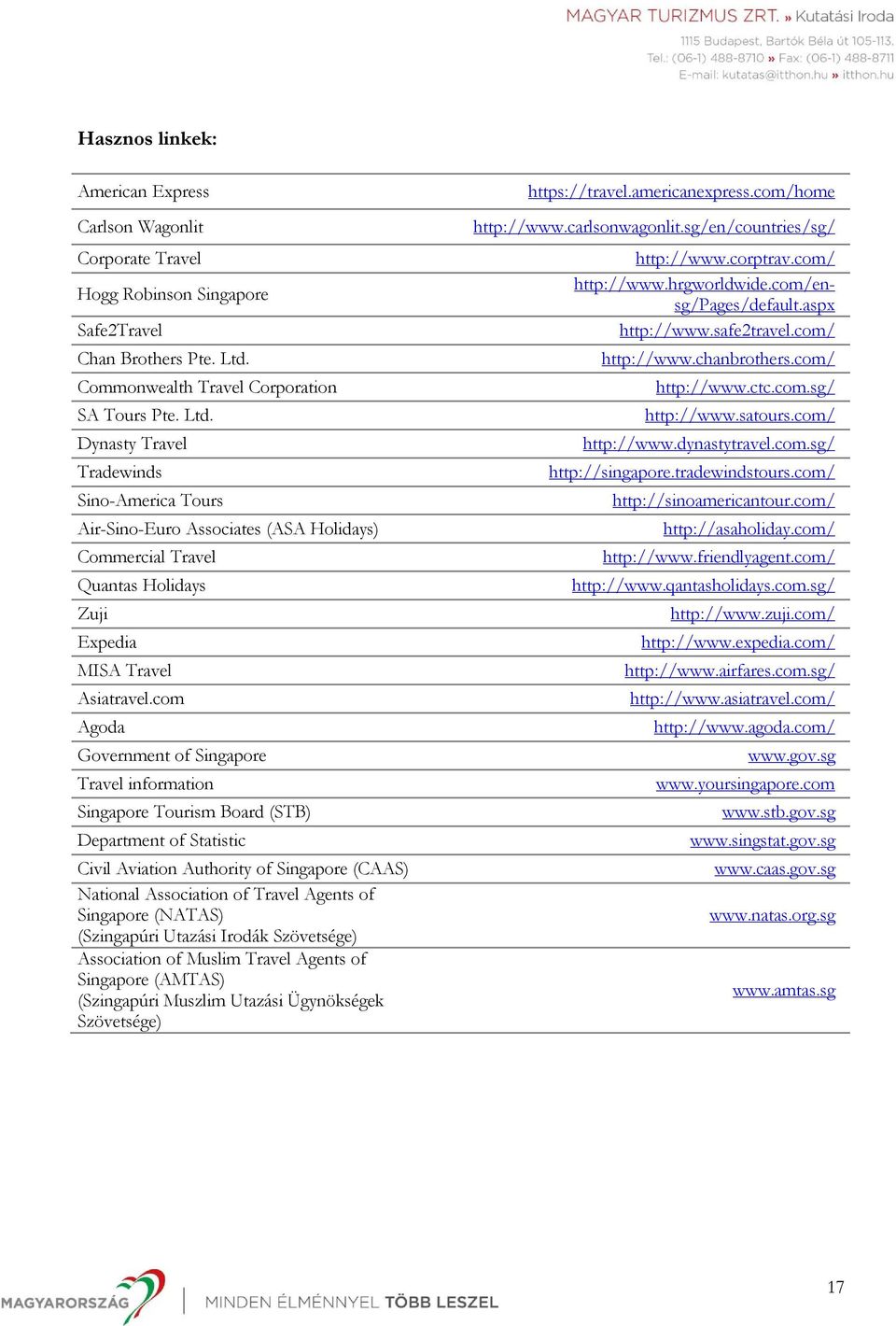 Dynasty Travel Tradewinds Sino-America Tours Air-Sino-Euro Associates (ASA Holidays) Commercial Travel Quantas Holidays Zuji Expedia MISA Travel Asiatravel.