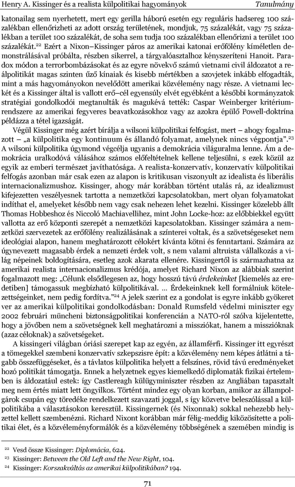 mondjuk, 75 százalékát, vagy 75 százalékban a terület 100 százalékát, de soha sem tudja 100 százalékban ellenőrizni a terület 100 százalékát.