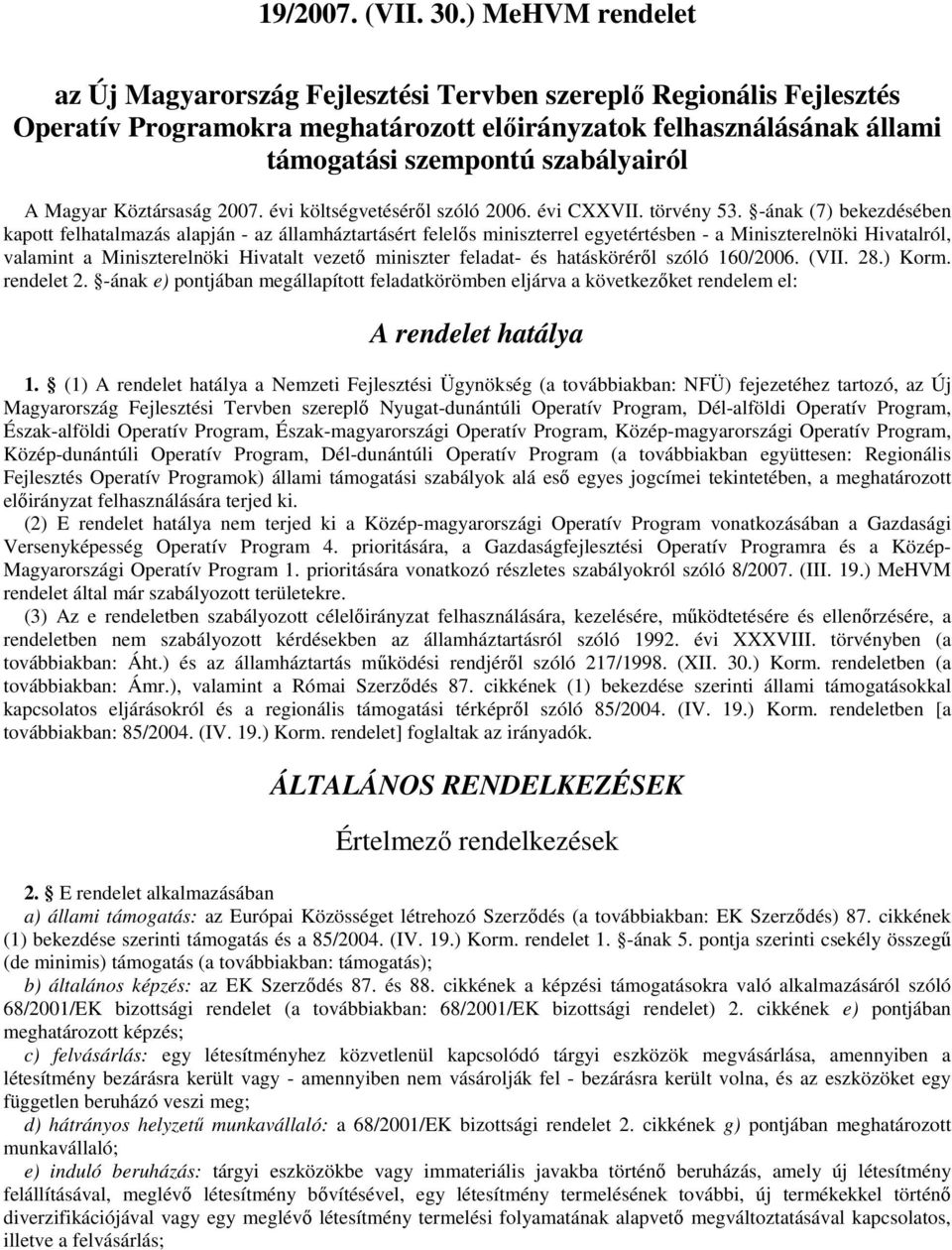 Magyar Köztársaság 2007. évi költségvetésérıl szóló 2006. évi CXXVII. törvény 53.