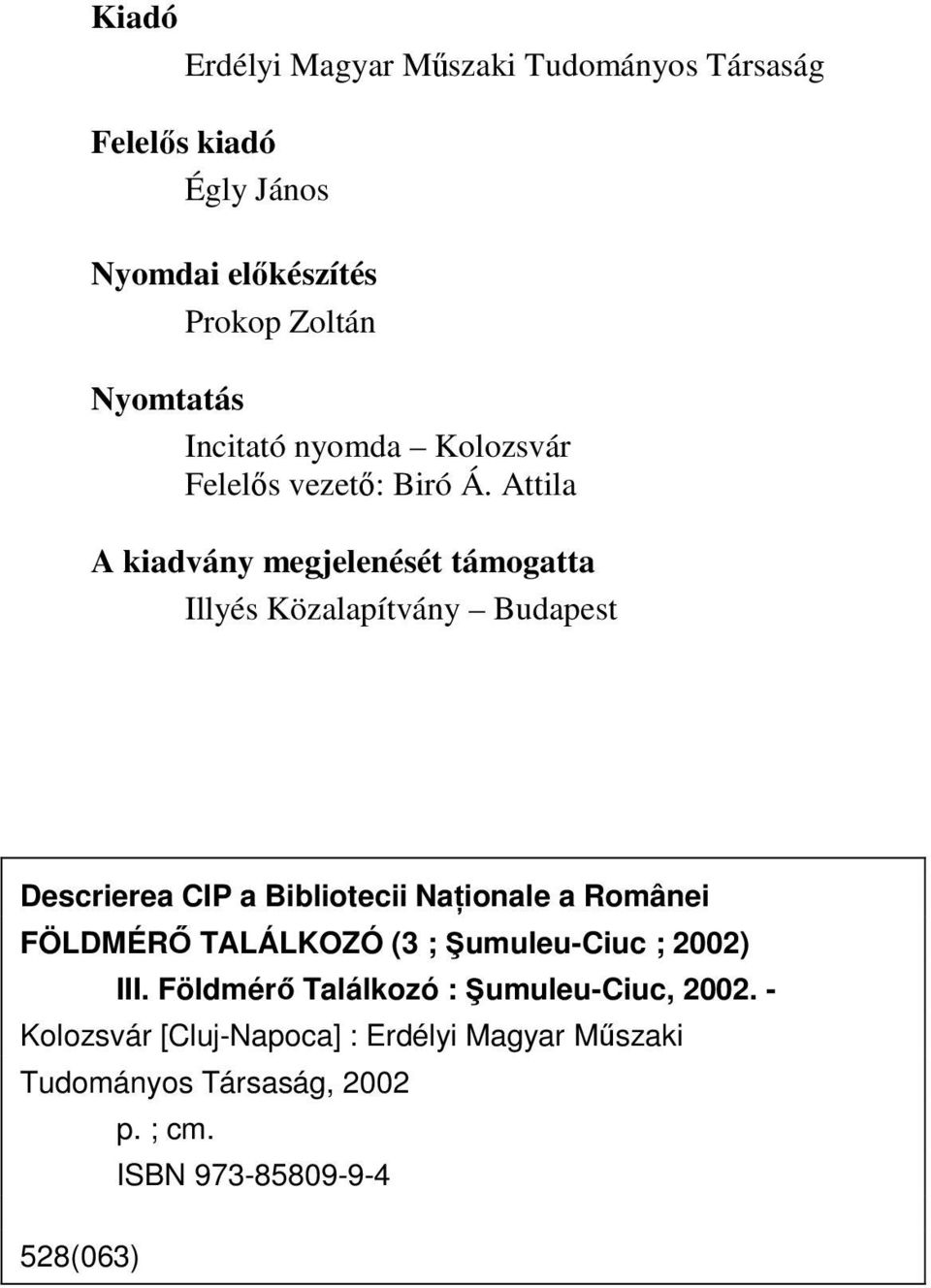 Attila A kiadvány megjelenését támogatta Illyés Közalapítvány Budapest Descrierea CIP a Bibliotecii Naţionale a Românei