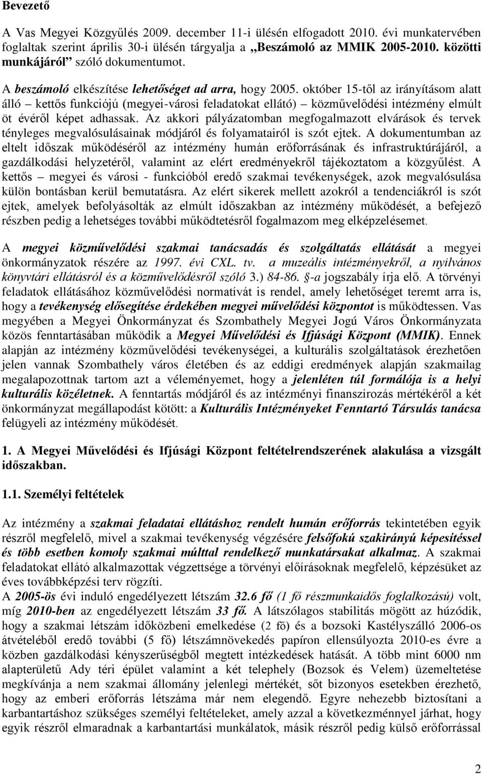 október 15-től az irányításom alatt álló kettős funkciójú (megyei-városi feladatokat ellátó) közművelődési intézmény elmúlt öt évéről képet adhassak.