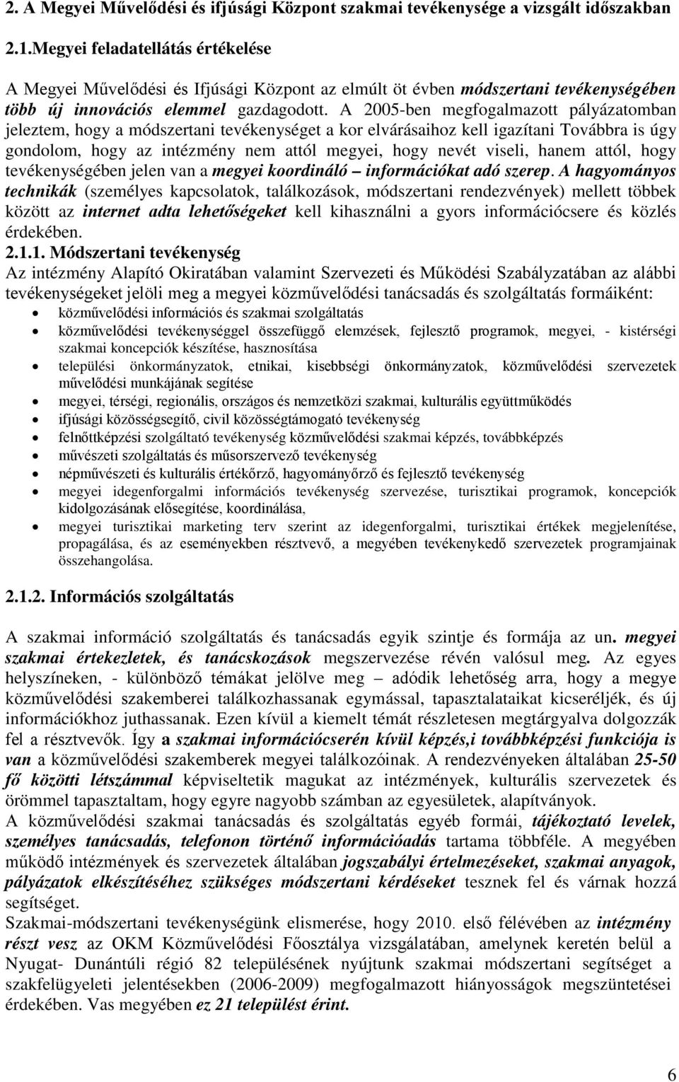 A 25-ben megfogalmazott pályázatomban jeleztem, hogy a módszertani tevékenységet a kor elvárásaihoz kell igazítani Továbbra is úgy gondolom, hogy az intézmény nem attól megyei, hogy nevét viseli,