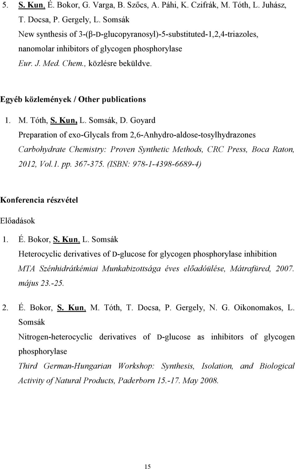 Egyéb közlemények / Other publications 1. M. Tóth, S. Kun, L. Somsák, D.