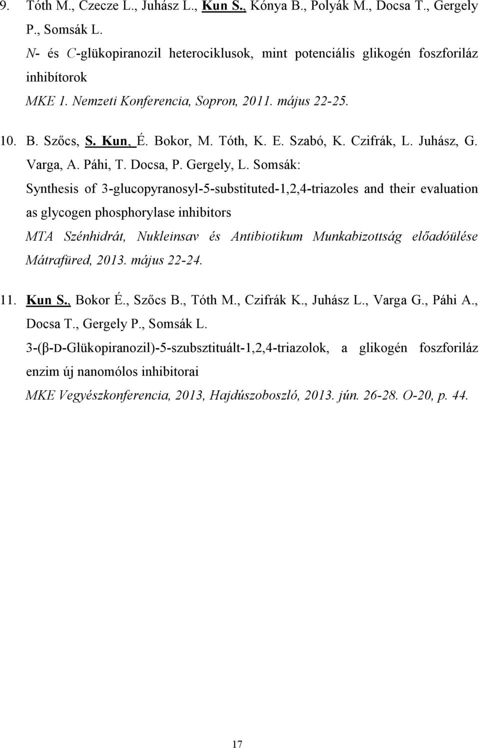 Somsák: Synthesis of 3-glucopyranosyl-5-substituted-1,2,4-triazoles and their evaluation as glycogen phosphorylase inhibitors MTA Szénhidrát, Nukleinsav és Antibiotikum Munkabizottság előadóülése