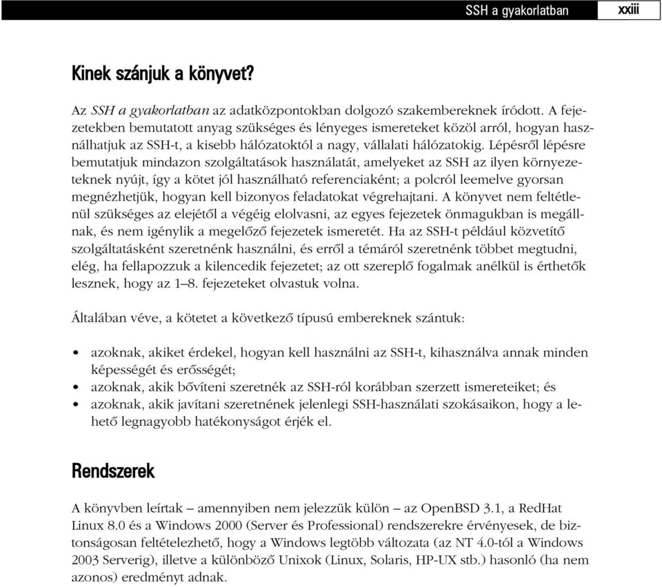 Lépésrõl lépésre bemutatjuk mindazon szolgáltatások használatát, amelyeket az SSH az ilyen környezeteknek nyújt, így a kötet jól használható referenciaként; a polcról leemelve gyorsan megnézhetjük,