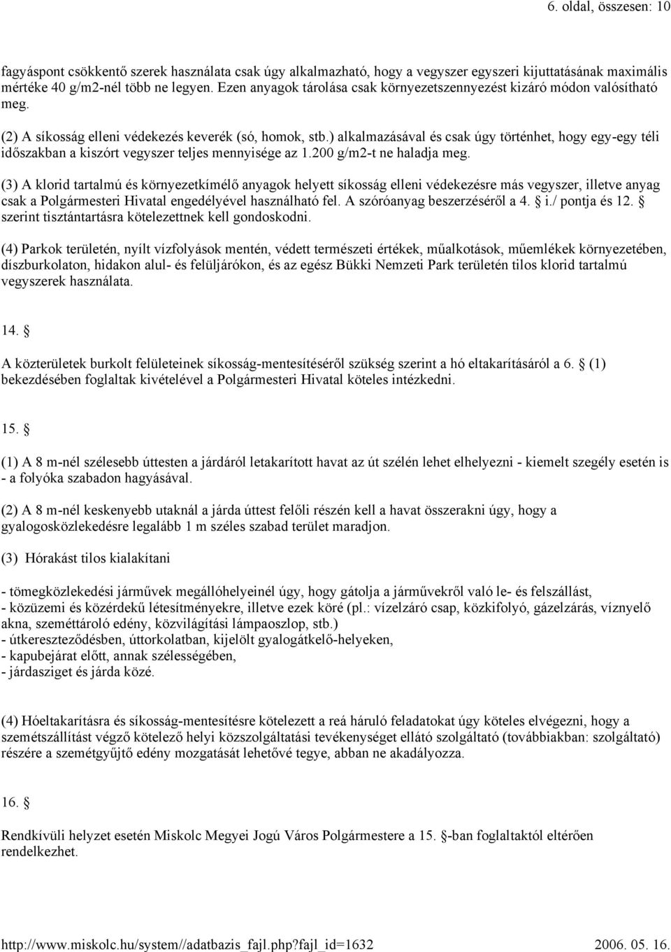 ) alkalmazásával és csak úgy történhet, hogy egy-egy téli időszakban a kiszórt vegyszer teljes mennyisége az 1.200 g/m2-t ne haladja meg.