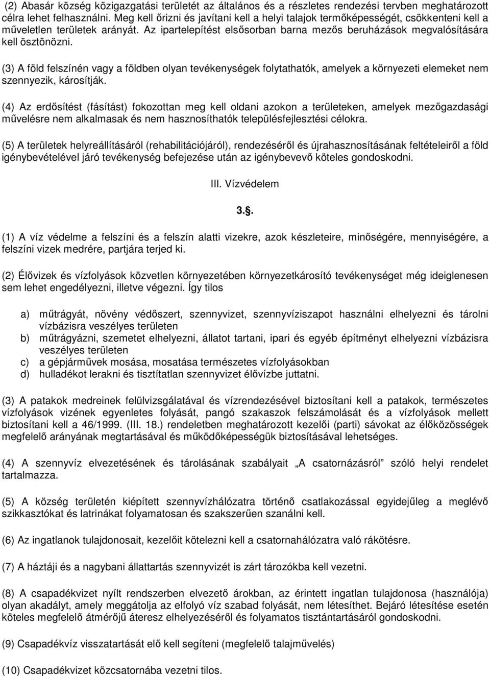 (3) A föld felszínén vagy a földben olyan tevékenységek folytathatók, amelyek a környezeti elemeket nem szennyezik, károsítják.