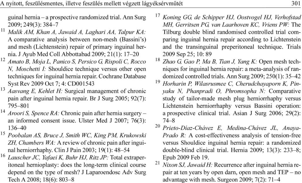 J Ayub Med Coll Abbottabad 2009; 21(1): 17 20 12 Amato B, Moja L, Panico S, Persico G, Rispoli C, Rocco N, Moschetti I: Shouldice technique versus other open techniques for inguinal hernia repair.