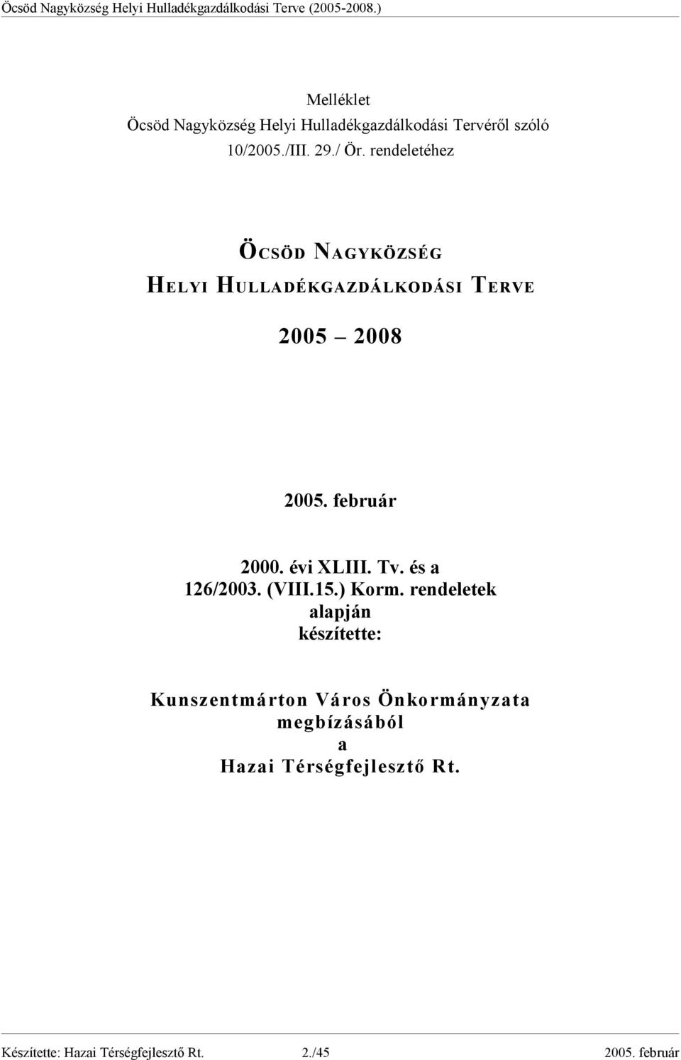 évi XLIII. Tv. és a 126/2003. (VIII.15.) Korm.