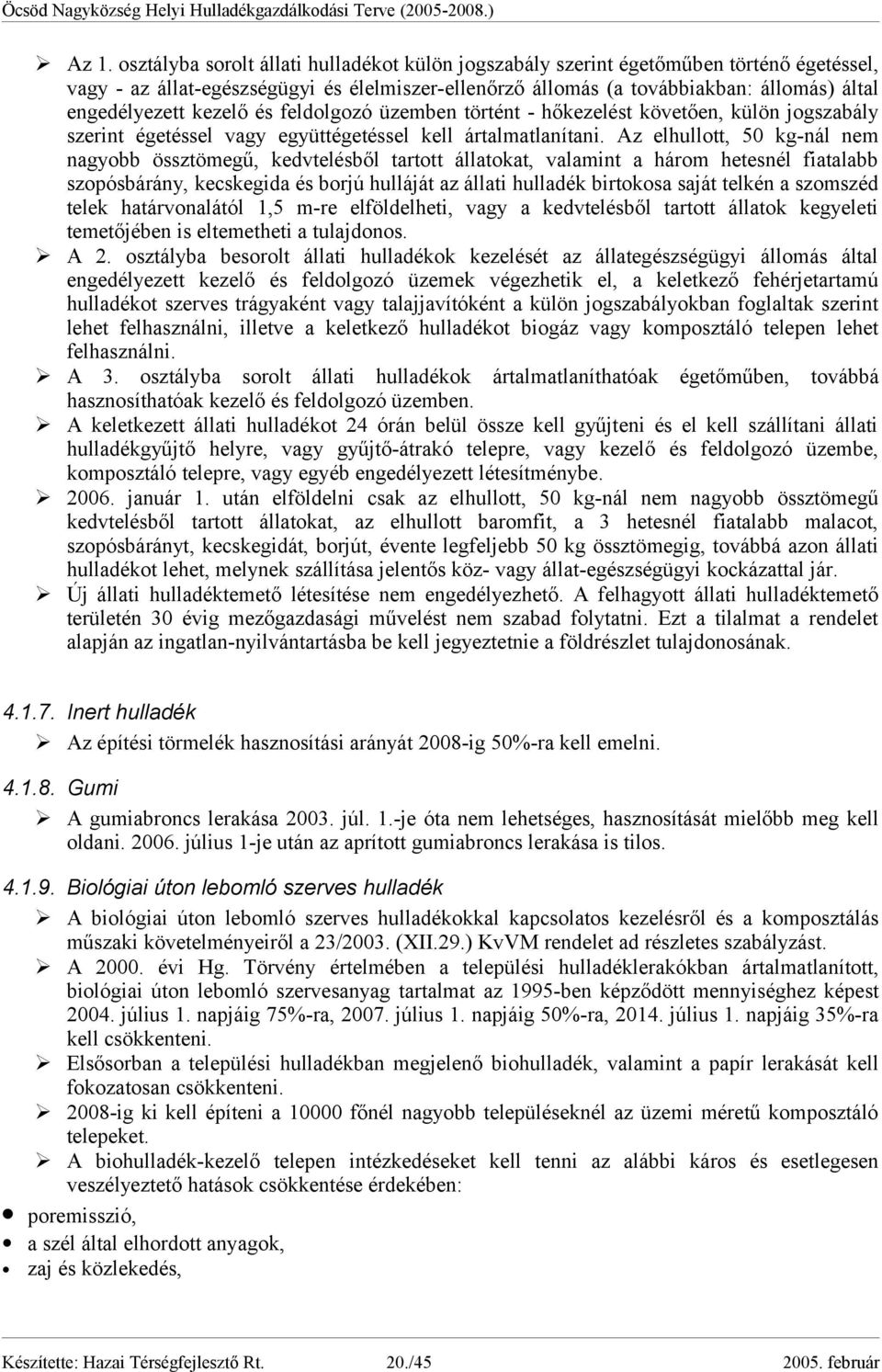 kezelő és feldolgozó üzemben történt - hőkezelést követően, külön jogszabály szerint égetéssel vagy együttégetéssel kell ártalmatlanítani.