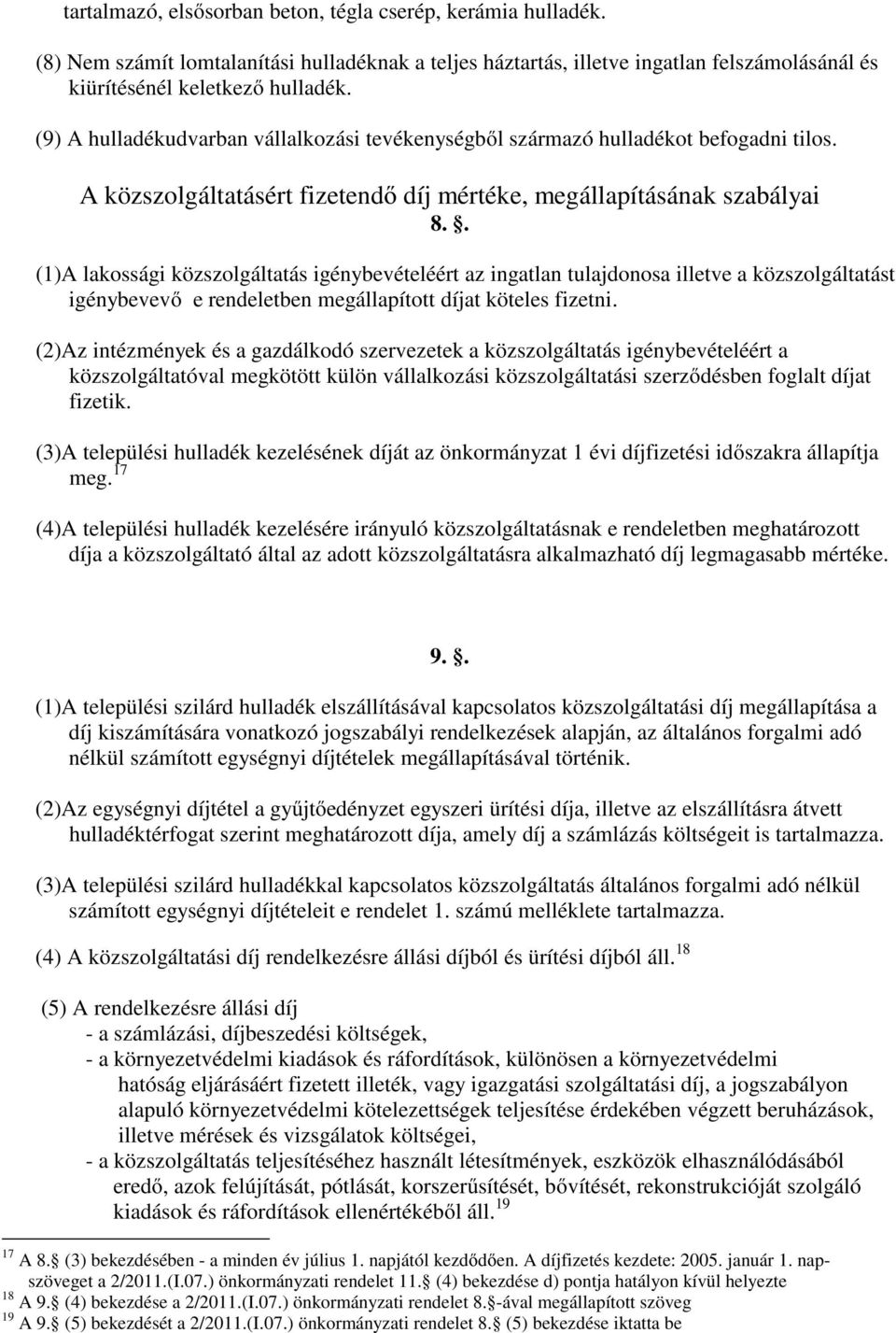 . (1)A lakossági közszolgáltatás igénybevételéért az ingatlan tulajdonosa illetve a közszolgáltatást igénybevevő e rendeletben megállapított díjat köteles fizetni.