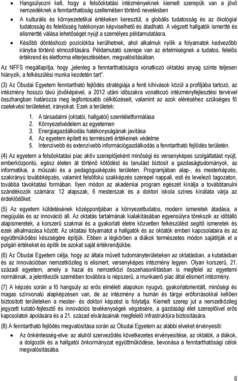 Később döntéshozó pozíciókba kerülhetnek, ahol alkalmuk nyílik a folyamatok kedvezőbb irányba történő elmozdítására.