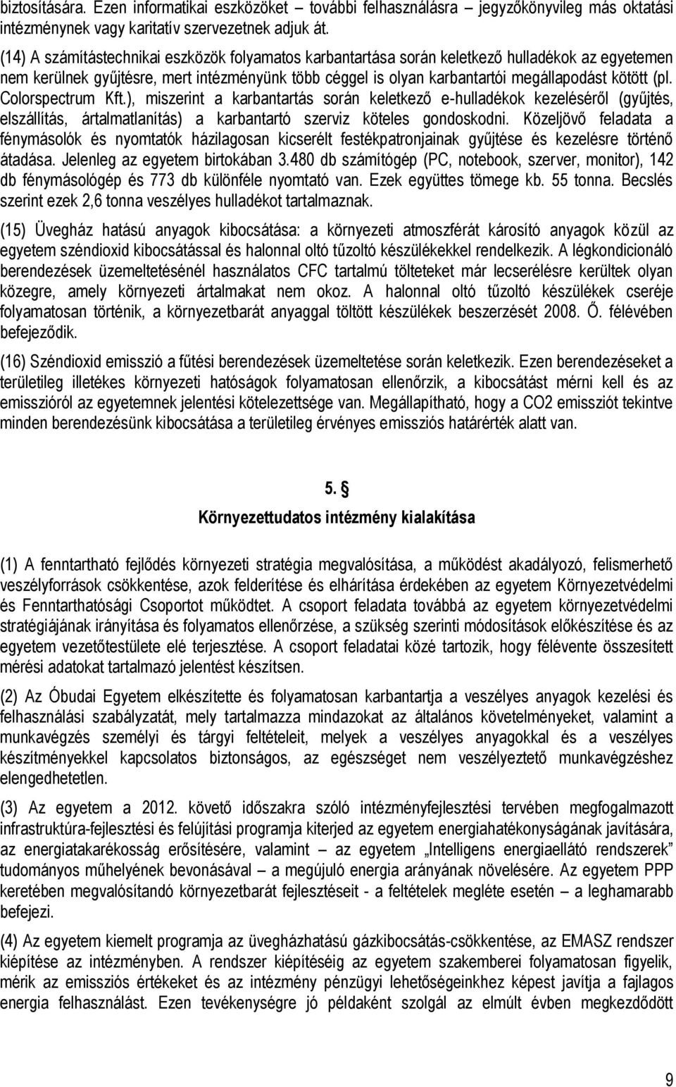 Colorspectrum Kft.), miszerint a karbantartás során keletkező e-hulladékok kezeléséről (gyűjtés, elszállítás, ártalmatlanítás) a karbantartó szerviz köteles gondoskodni.