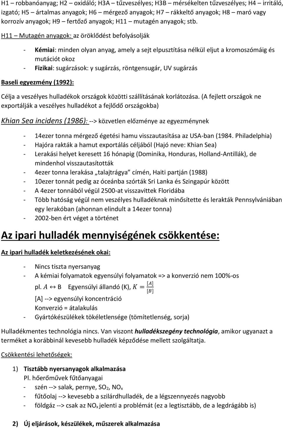 H11 Mutagén anyagok: az öröklődést befolyásolják - Kémiai: minden olyan anyag, amely a sejt elpusztítása nélkül eljut a kromoszómáig és mutációt okoz - Fizikai: sugárzások: γ sugárzás, röntgensugár,