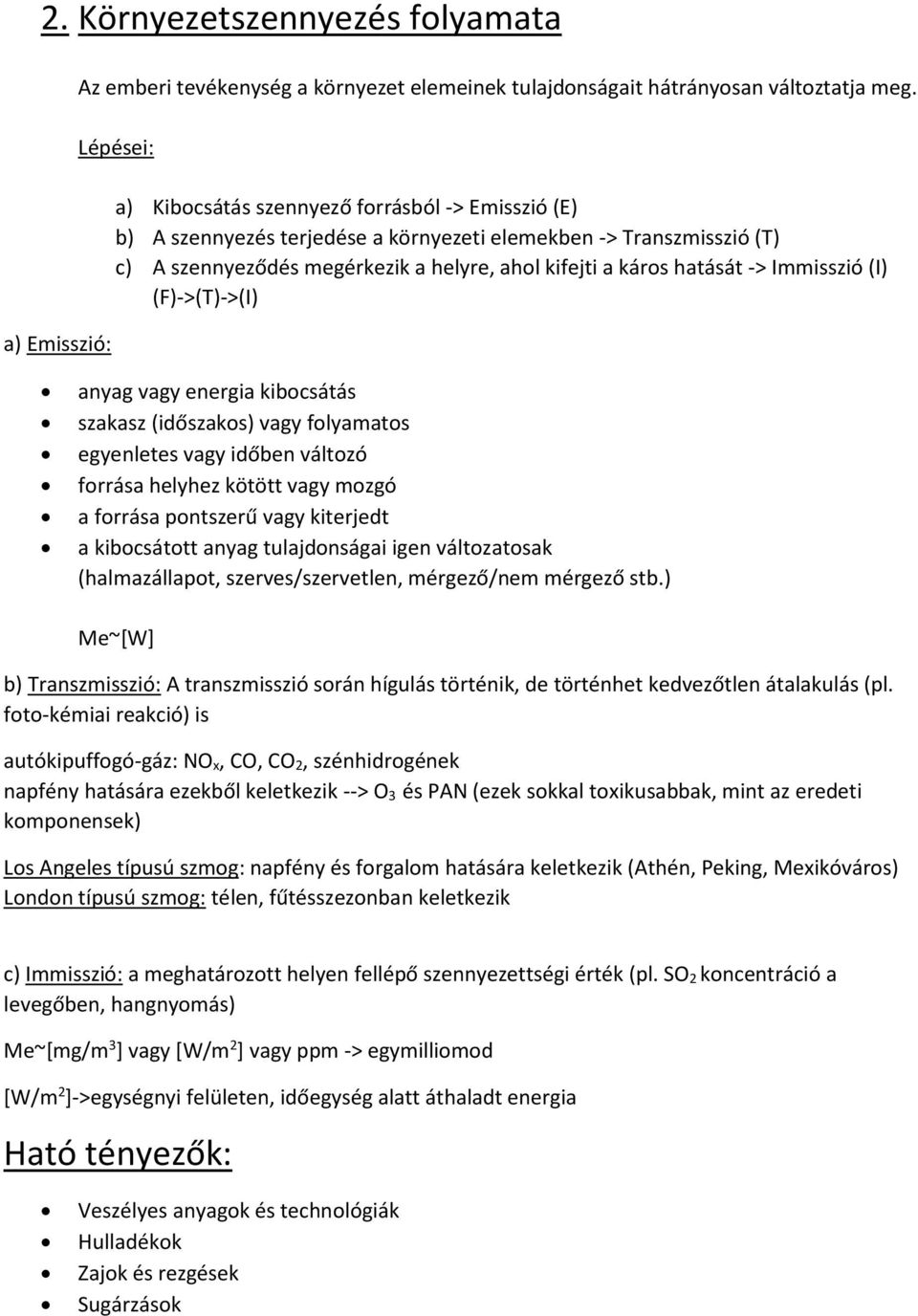 Immisszió (I) (F)->(T)->(I) anyag vagy energia kibocsátás szakasz (időszakos) vagy folyamatos egyenletes vagy időben változó forrása helyhez kötött vagy mozgó a forrása pontszerű vagy kiterjedt a