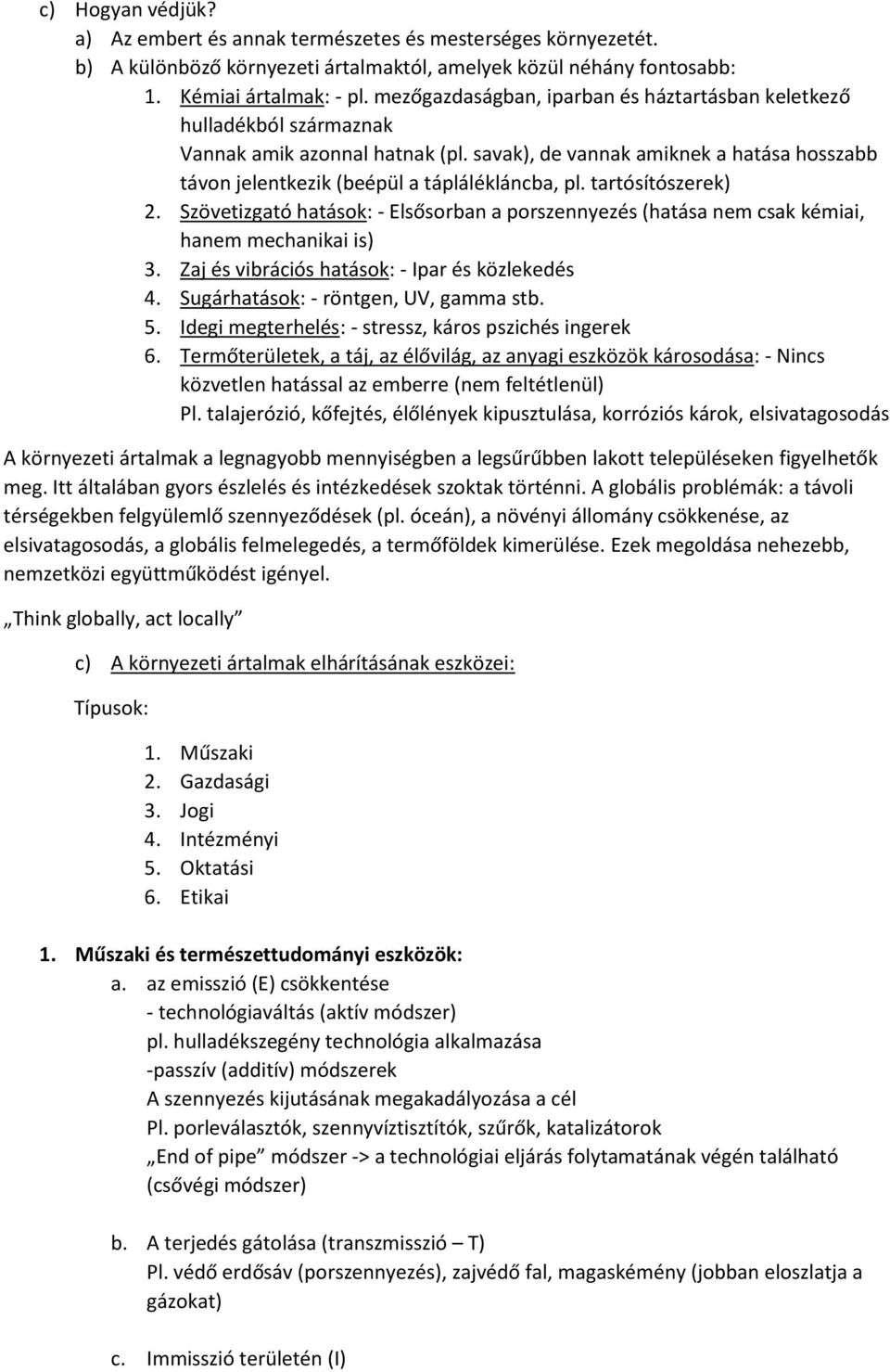 tartósítószerek) 2. Szövetizgató hatások: - Elsősorban a porszennyezés (hatása nem csak kémiai, hanem mechanikai is) 3. Zaj és vibrációs hatások: - Ipar és közlekedés 4.