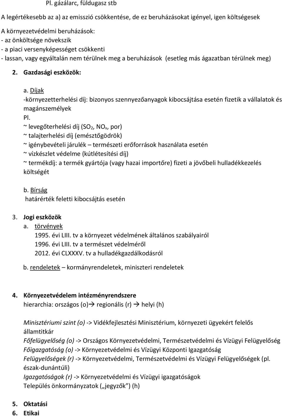 Díjak -környezetterhelési díj: bizonyos szennyezőanyagok kibocsájtása esetén fizetik a vállalatok és magánszemélyek Pl.