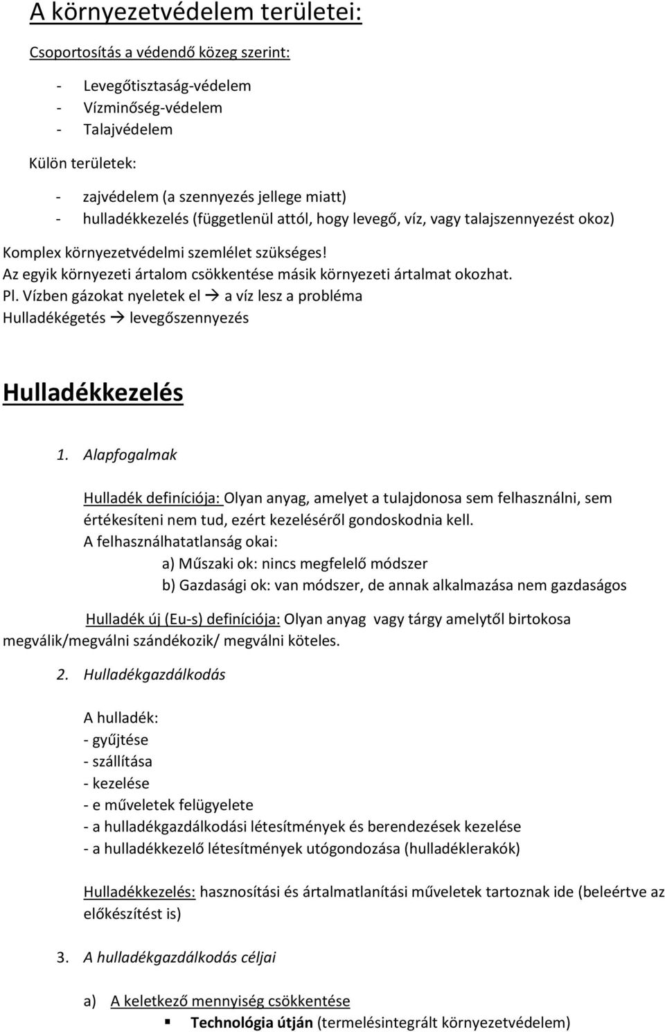 Az egyik környezeti ártalom csökkentése másik környezeti ártalmat okozhat. Pl. Vízben gázokat nyeletek el a víz lesz a probléma Hulladékégetés levegőszennyezés Hulladékkezelés 1.